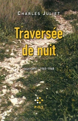 Journal. Vol. 2. Traversée de nuit : journal, 1965-1968 - Charles Juliet