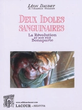 Deux idoles sanguinaires : la Révolution et son fils Bonaparte - Léon Daudet