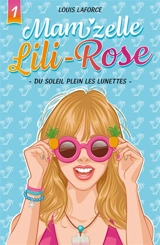 Mam'zelle Lili-Rose. Vol. 1. Du soleil plein les lunettes - Louis Laforce