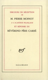 Discours de réception de Pierre Moinot à l'Académie française et réponse du Révérend Père Carré - Pierre Moinot