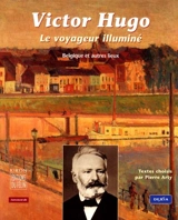 Le voyageur illuminé : Belgique et autres lieux - Victor Hugo