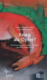 Krieg als Opfer? : Franz Marc illustriert Gustave Flauberts Legende des Heiligen Julian - Franz Marc