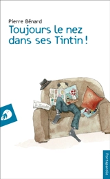 Toujours le nez dans ses Tintin ! - Pierre Bénard