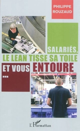 Salariés, le lean tisse sa toile et vous entoure... : petit manuel à l'usage de ceux qui se préoccupent du travail et de la santé - Philippe Rouzaud