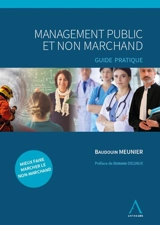 Management public et non marchand : guide pratique - Baudouin Meunier