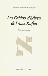 Les cahiers d'hébreu de Franz Kafka - Jacqueline Sudaka-Bénazéraf