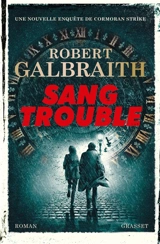 Une nouvelle enquête de Cormoran Strike. Sang trouble - Robert Galbraith