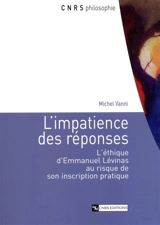 L'impatience des réponses : l'éthique d'Emmanuel Levinas au risque de son inscription pratique - Michel Vanni