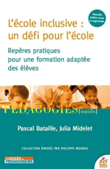 L'école inclusive : un défi pour l'école : repères pratiques pour une formation adaptée des élèves - Pascal Bataille