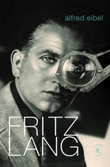 Fritz Lang ou Le dernier rebond du tigre - Alfred Eibel