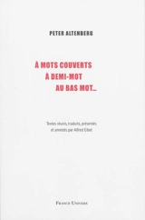 A mots couverts, à demi-mot, au bas mot... - Peter Altenberg