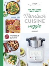 Monsieur cuisine veggie : 100 recettes inratables - Lelia Castello