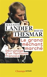 Le grand méchant marché : décryptage d'un fantasme français - Augustin Landier