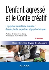 L'enfant agressé et le conte créatif : le psychotraumatisme infantile : dessins, tests, expertises et psychothérapies - Marie-Christine Gryson-Dejehansart