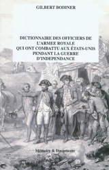 Dictionnaire des officiers de l'armée royale qui ont combattu aux Etats-Unis pendant la guerre d'indépendance 1776-1783. Un supplément à Les Français sous les treize étoiles, du commandant André Lasseray - Gilbert Bodinier