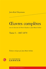 Oeuvres complètes. Vol. 1. 1867-1879 - Joris-Karl Huysmans