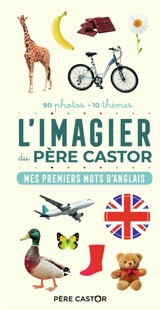 L'imagier du Père Castor : mes premiers mots d'anglais : 90 photos, 10 thèmes - A. Telier