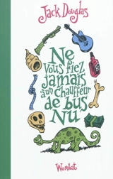 Ne vous fiez jamais à un chauffeur de bus nu. Mon frère était fils unique - Jack Douglas