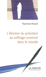 L'élection du président au suffrage universel dans le monde - Raymond Huard