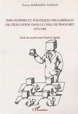 Philosophies et politiques néo-libérales de l'éducation dans le Chili de Pinochet, 1973-1983 : l'école du marché contre l'école de l'égalité - Teresa Longo