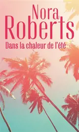 Dans la chaleur de l'été - Nora Roberts