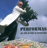 Performas : 40 ans d'art attitude - Alain Amiel