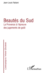 Beautés du Sud : la Provence à l'épreuve des jugements de goût - Jean-Louis Fabiani