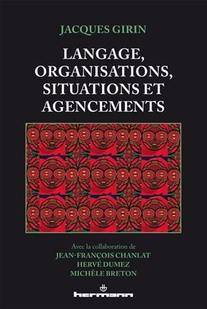 Langage, organisations, situations et agencements - Jacques Girin