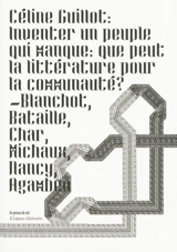 Inventer un peuple qui manque : que peut la littérature pour la communauté ? : Blanchot, Bataille, Char, Michaux, Nancy, Agamben - Céline Guillot-Barbance
