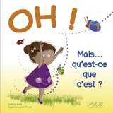 Oh ! Mais... qu'est-ce que c'est ? - Delphine-Laure Thiriet