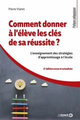 Comment donner à l'élève les clés de sa réussite ? : l'enseignement des stratégies d'apprentissage à l'école - Pierre Vianin