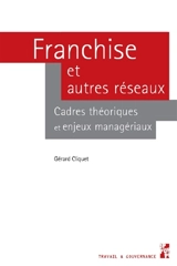 Franchise et autres réseaux : cadres théoriques et enjeux managériaux - Gérard Cliquet