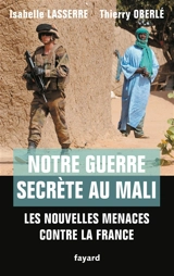 Notre guerre secrète au Mali : les nouvelles menaces contre la France - Isabelle Lasserre