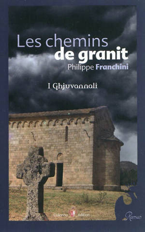 Les chemins de granit : I Ghjuvannali - Philippe Franchini