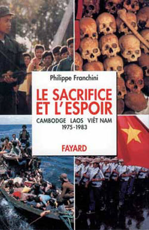Le sacrifice et l'espoir : Cambodge, Laos, Vietnam. Vol. 1. Le sacrifice des peuples : 1975-1983 - Philippe Franchini