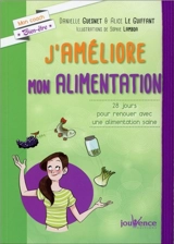 J'améliore mon alimentation : 28 jours pour renouer avec une alimentation saine - Danielle Guesnet