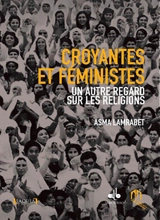Croyantes et féministes : un autre regard sur les religions - Asma Lamrabet