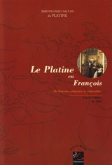 Le Platine en françois : d'après l'édition de 1505 - Platina