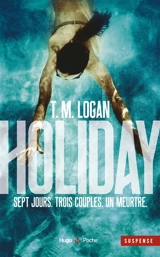 Holiday : sept jours, trois couples, un meurtre - T.M. Logan