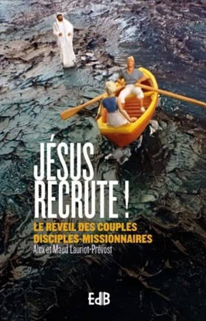 Jésus recrute ! : le réveil des couples disciples-missionnaires - Alex Lauriot Prévost