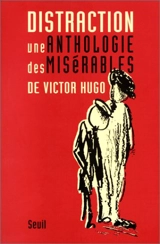 Distraction : une anthologie des Misérables, de Victor Hugo - Victor Hugo