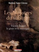 Les monstres du sublime : Victor Hugo, le génie et la montagne - Baldine Saint Girons