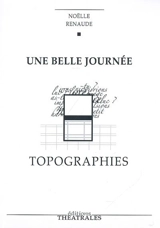 Une belle journée. Topographies - Noëlle Renaude