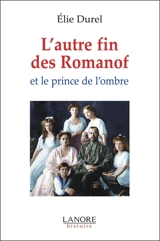 L'autre fin des Romanof et le prince de l'ombre - Elie Durel
