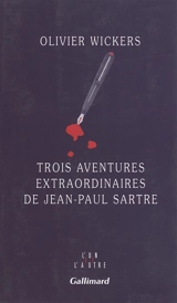 Trois aventures extraordinaires de Jean-Paul Sartre - Olivier Wickers