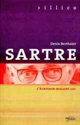 Sartre : l'écrivain malgré lui - Denis Bertholet
