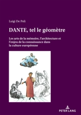 Dante, tel le géomètre... : les arts de la mémoire, l'architecture et l'enjeu de la connaissance dans la culture européenne - Luigi Aldino De Poli