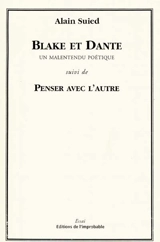 Blake et Dante, un malentendu poétique : conférence à la Maison de la poésie, Paris, 20 février 2001. Penser avec l'autre - Alain Suied