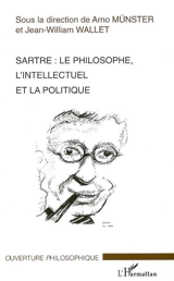 Sartre, le philosophe, l'intellectuel et la politique : les actes du colloque d'Amiens (mai 2005)