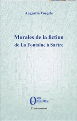 Morales de la fiction : de La Fontaine à Sartre - Augustin Voegele